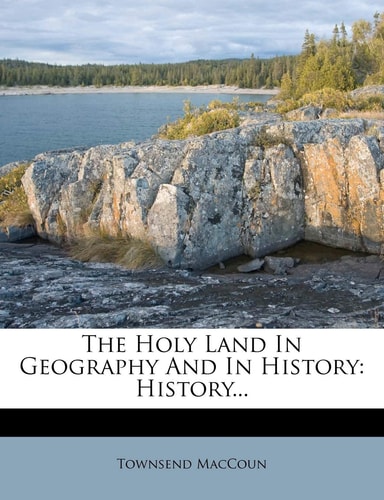The Holy Land In Geography And In History: History...