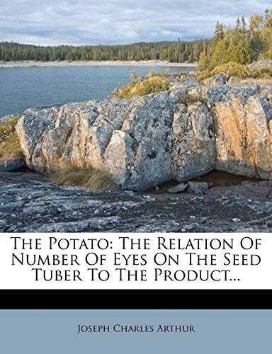 The Potato: The Relation Of Number Of Eyes On The Seed Tuber To The Product...
