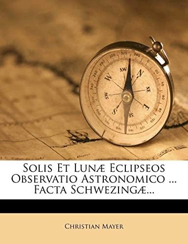 Solis Et Lunæ Eclipseos Observatio Astronomico ... Facta Schwezingæ...