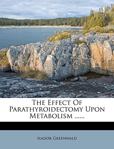 The Effect Of Parathyroidectomy Upon Metabolism ......