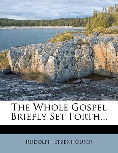 The Whole Gospel Briefly Set Forth...