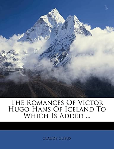 The Romances Of Victor Hugo Hans Of Iceland To Which Is Added ...
