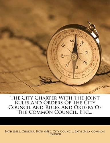The City Charter With The Joint Rules And Orders Of The City Council And Rules And Orders Of The Common Council, Etc...