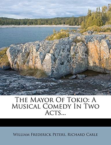 The Mayor Of Tokio: A Musical Comedy In Two Acts...