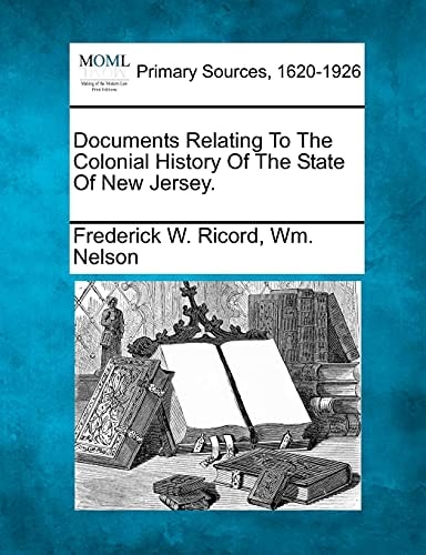 Documents Relating To The Colonial History Of The State Of New Jersey.