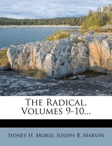 The Radical, Volumes 9-10...