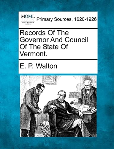 Records Of The Governor And Council Of The State Of Vermont.