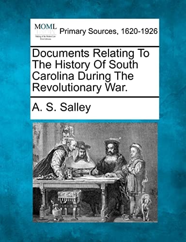Documents Relating To The History Of South Carolina During The Revolutionary War.