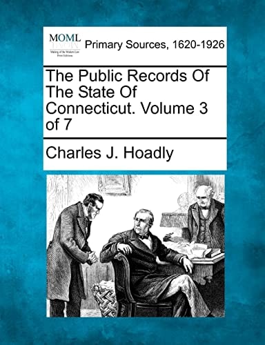 The Public Records Of The State Of Connecticut. Volume 3 of 7