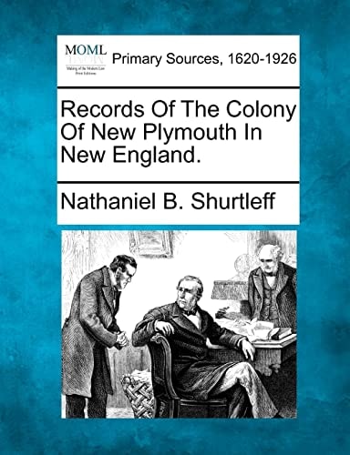 Records Of The Colony Of New Plymouth In New England.