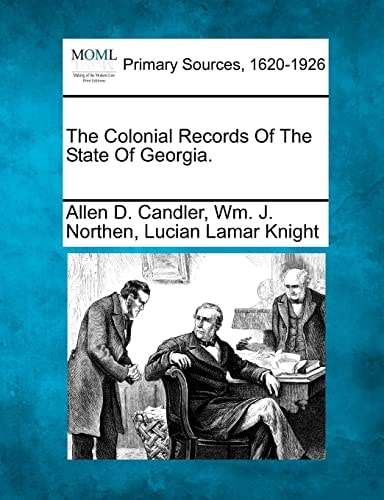 The Colonial Records Of The State Of Georgia.