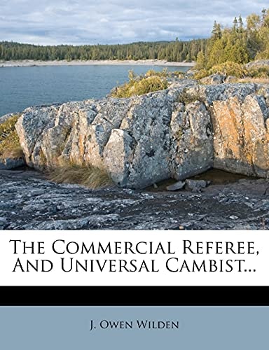 The Commercial Referee, And Universal Cambist...