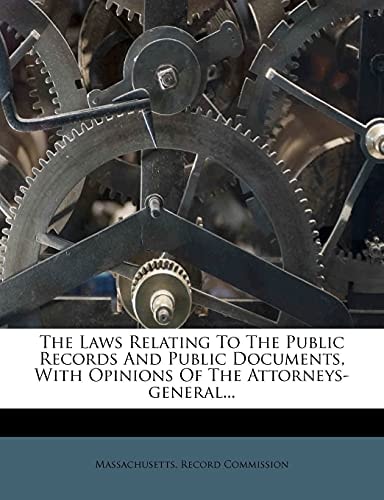 The Laws Relating To The Public Records And Public Documents, With Opinions Of The Attorneys-general...