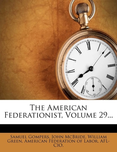 The American Federationist, Volume 29...
