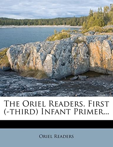 The Oriel Readers. First (-third) Infant Primer...