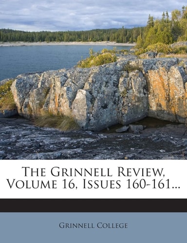 The Grinnell Review, Volume 16, Issues 160-161...