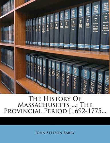 The History Of Massachusetts ...: The Provincial Period [1692-1775...