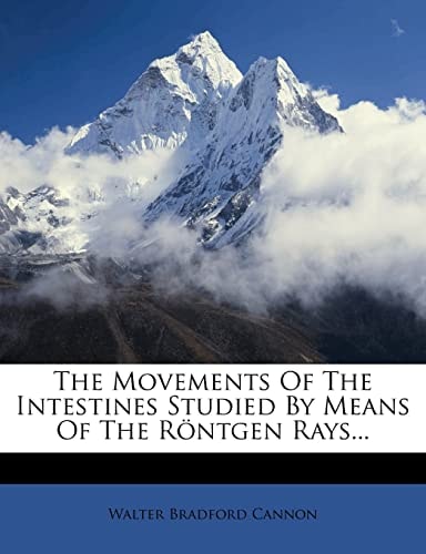 The Movements Of The Intestines Studied By Means Of The Röntgen Rays...