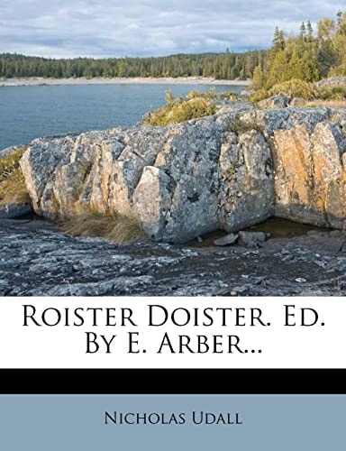 Roister Doister. Ed. By E. Arber...