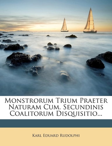 Monstrorum Trium Praeter Naturam Cum. Secundinis Coalitorum Disquisitio... (English and Latin Edition)