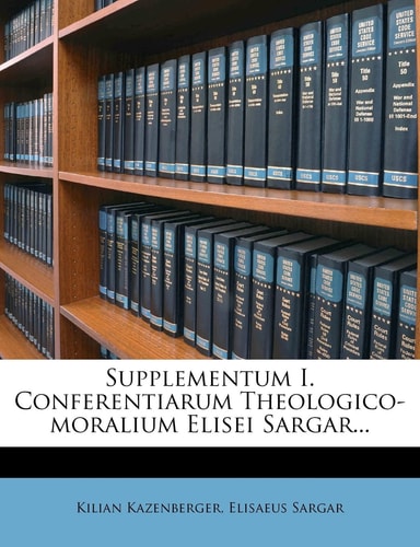 Supplementum I. Conferentiarum Theologico-moralium Elisei Sargar...