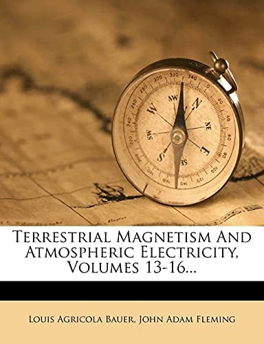 Terrestrial Magnetism And Atmospheric Electricity, Volumes 13-16...