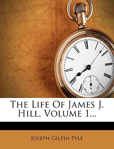The Life Of James J. Hill, Volume 1...