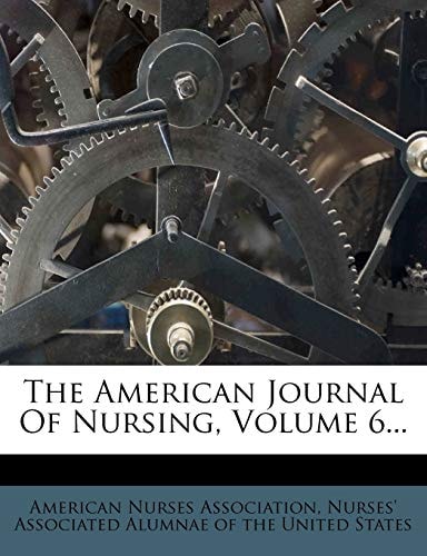 The American Journal Of Nursing, Volume 6...