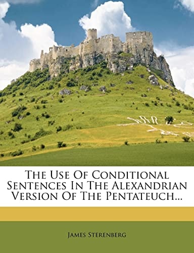 The Use Of Conditional Sentences In The Alexandrian Version Of The Pentateuch...