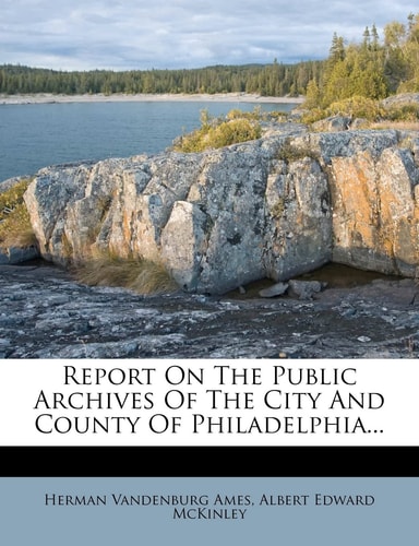 Report on the Public Archives of the City and County of Philadelphia...