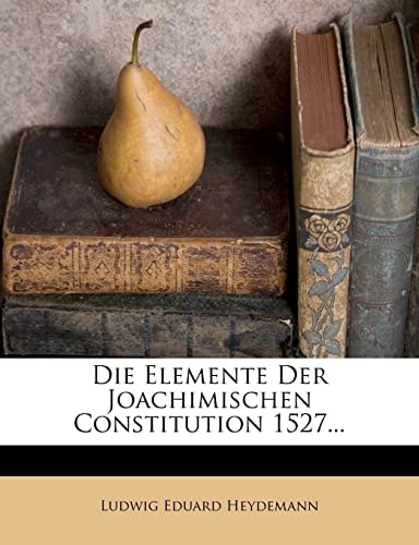 Die Elemente Der Joachimischen Constitution 1527...
