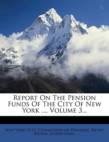 Report On The Pension Funds Of The City Of New York ..., Volume 3...