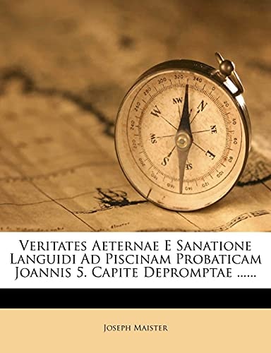 Veritates Aeternae E Sanatione Languidi Ad Piscinam Probaticam Joannis 5. Capite Depromptae ......