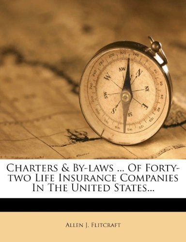Charters & By-laws ... Of Forty-two Life Insurance Companies In The United States...