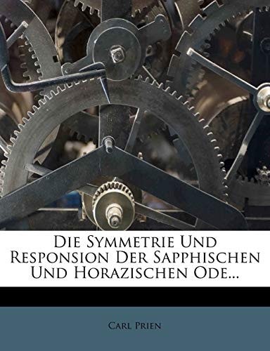 Die Symmetrie Und Responsion Der Sapphischen Und Horazischen Ode. (English and German Edition)