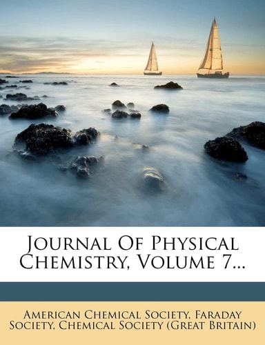 Journal Of Physical Chemistry, Volume 7...