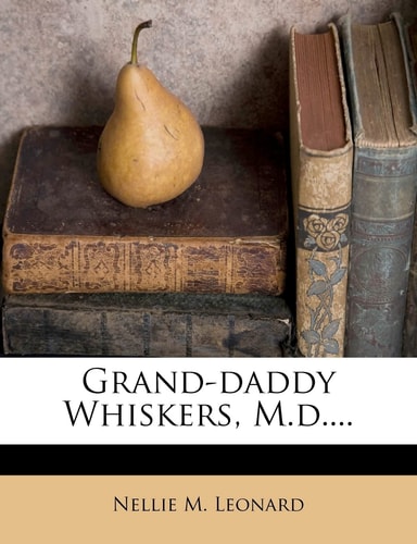 Grand-daddy Whiskers, M.d....