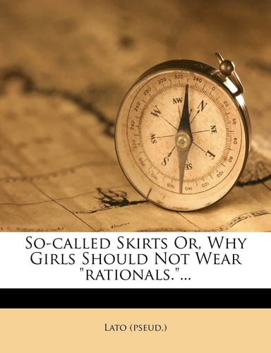 So-called Skirts Or, Why Girls Should Not Wear "rationals."...