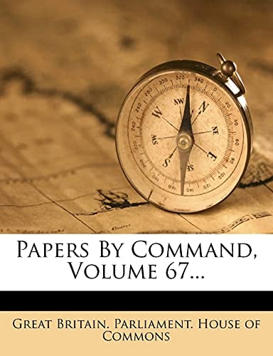 Papers By Command, Volume 67...