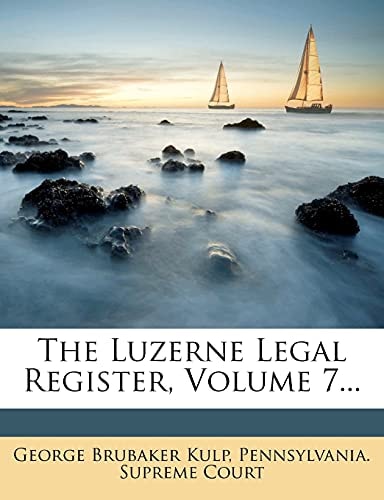 The Luzerne Legal Register, Volume 7...