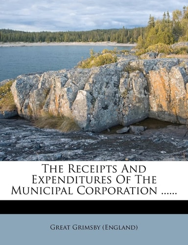 The Receipts and Expenditures of the Municipal Corporation ......