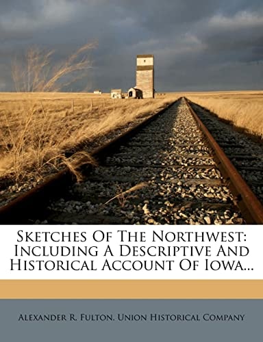 Sketches Of The Northwest: Including A Descriptive And Historical Account Of Iowa...