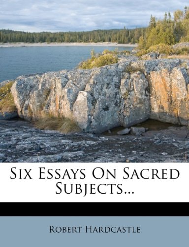Six Essays On Sacred Subjects...