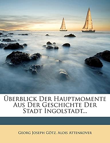 Überblick Der Hauptmomente Aus Der Geschichte Der Stadt Ingolstadt...