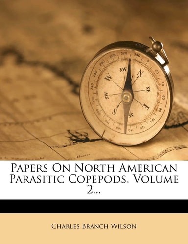 Papers On North American Parasitic Copepods, Volume 2...