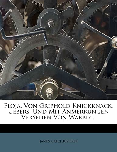 Floja, Von Griphold Knickknack, Uebers. Und Mit Anmerkungen Versehen Von Warbiz...