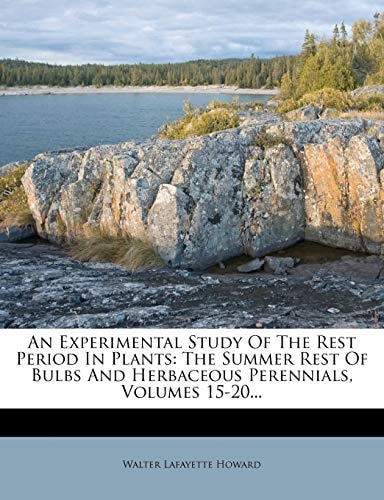 An Experimental Study Of The Rest Period In Plants: The Summer Rest Of Bulbs And Herbaceous Perennials, Volumes 15-20...