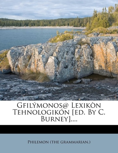 Gfilýmonos@ Lexikòn Tehnologikón [ed. by C. Burney]....
