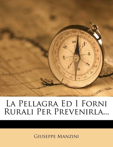 La Pellagra Ed I Forni Rurali Per Prevenirla... (English and Italian Edition)