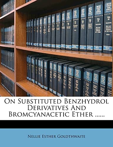 On Substituted Benzhydrol Derivatives And Bromcyanacetic Ether ......